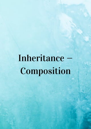 Inheritance —
Composition
 