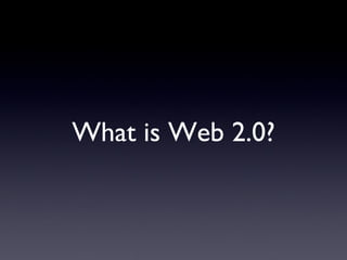 What is Web 2.0? 