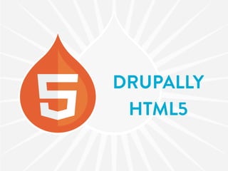 DRUPALLY
 HTML5
 