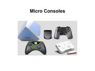 Micro Consoles
 