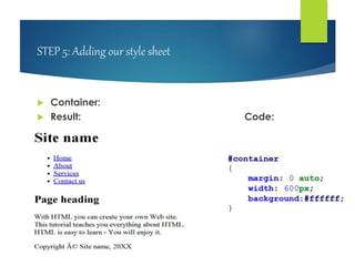 STEP 5: Adding our style sheet
 Container:
 Result: Code:
 