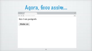 Document
Quando um HTML é carregado pelo navegador, ele torna-
se um objeto document
58
 