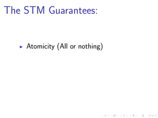 The STM Guarantees:
Atomicity (All or nothing)
 