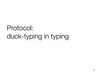 16
Protocol:
duck-typing in typing
 
