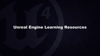 Unreal Engine Learning Resources
 