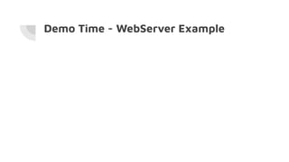 Demo Time - WebServer Example
 