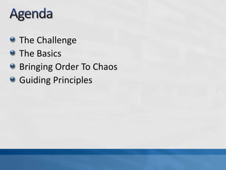 AgendaThe ChallengeThe BasicsBringing Order To ChaosGuiding Principles