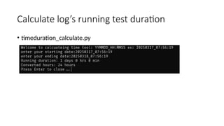 Calculate log’s running test duration
• timeduration_calculate.py
 