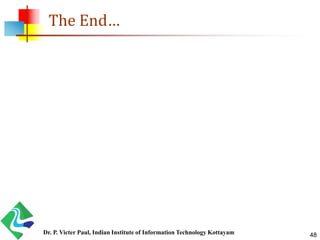 The End…
48Dr. P. Victer Paul, Indian Institute of Information Technology Kottayam
 