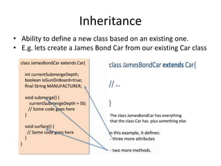 Inheritance
• Ability to define a new class based on an existing one.
• E.g. lets create a James Bond Car from our existing Car class
 