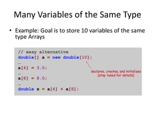 Many Variables of the Same Type
• Example: Goal is to store 10 variables of the same
type Arrays
 