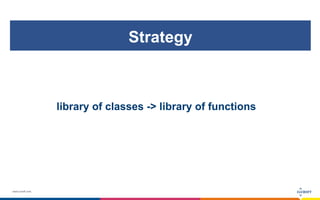 www.luxoft.com
Strategy
library of classes -> library of functions
 
