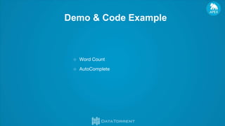 Demo & Code Example
○ Word Count
○ AutoComplete
 