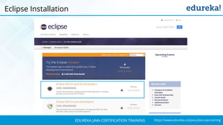 `
https://www.edureka.co/java-j2ee-soa-trainingEDUREKA JAVA CERTIFICATION TRAINING
Eclipse Installation
 