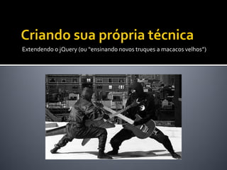 JavaScript ninja com jQuery