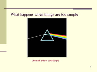 What happens when things are too simple (the dark side of JavaScript) 