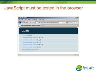 JavaScript must be tested in the browser
 