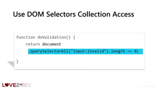 Use DOM Selectors Collection Access
LOVE2DEV.COM
 
