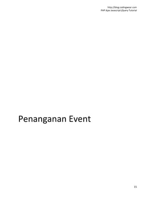 http://blog.codingwear.com
                   PHP Ajax Javascript jQuery Tutorial




Penanganan Event




                                                   15
 
