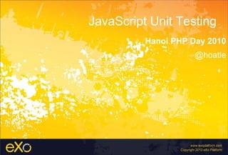 JavaScript Unit Testing Hanoi PHP Day 2010 @hoatle 