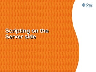 Scripting on the
Server side
 