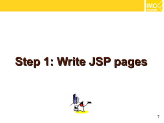 Step 1: Write JSP pages



                          7
 