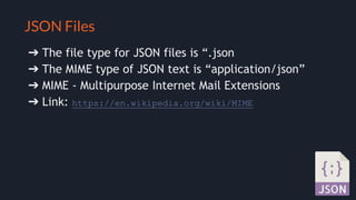 Selling your idea
JSON Files
➔ The file type for JSON files is “.json
➔ The MIME type of JSON text is “application/json”
➔ MIME - Multipurpose Internet Mail Extensions
➔ Link: https://en.wikipedia.org/wiki/MIME
 