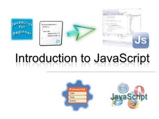Introduction to JavaScript
 