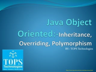 BY:- TOPS Technologies
http://www.tops-int.com/java-training-course.html
 