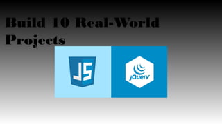 Build 10 Real-World
Projects
 