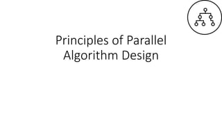 Principles of Parallel
Algorithm Design
 