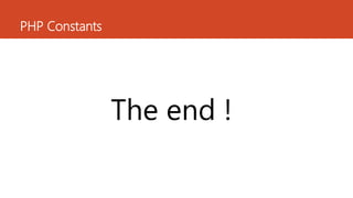 PHP Constants
The end !
 
