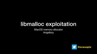 libmalloc exploitation
MacOS memory allocator

Angelboy
@scwuaptx
 