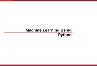 Machine Learning Using
Python
 