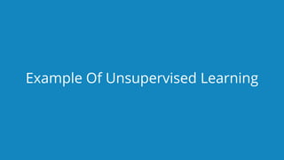 www.edureka.co/pythonEDUREKA PYTHON CERTIFICATION TRAINING
Example Of Unsupervised Learning
 