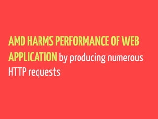 AMDHARMSPERFORMANCEOFWEB
APPLICATIONby producing numerous
HTTP requests
 