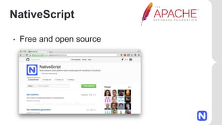 NativeScript
• Free and open source
 