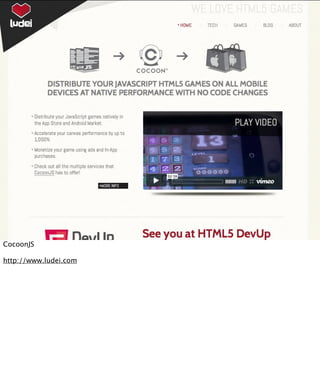 CocoonJS

http://www.ludei.com
 