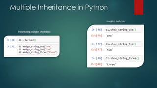 Multiple Inheritance in Python
Instantiating object of child class
Invoking methods
 