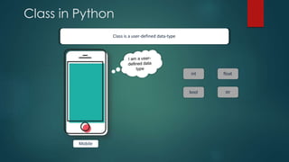 Class in Python
Class is a user-defined data-type
Mobile
int float
bool str
 