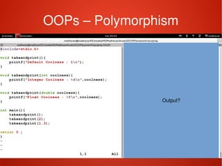    
OOPs – Polymorphism
Output?
 