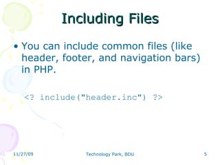 Including Files You can include common files (like header, footer, and navigation bars) in PHP. <? include(&quot;header.inc&quot;) ?> 