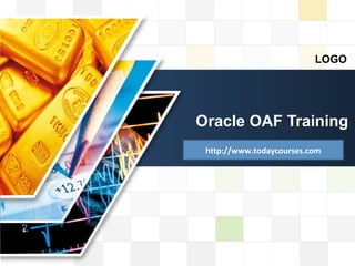 LOGO
LOGO
Oracle OAF Training
http://www.todaycourses.com
 
