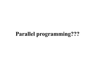 Parallel programming???
 
