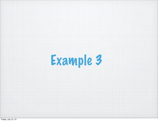 Example 3
Friday, July 12, 13
 