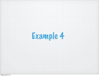 Example 4
Friday, July 12, 13
 