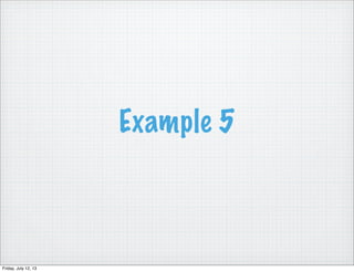 Example 5
Friday, July 12, 13
 
