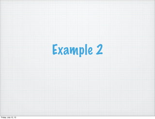 Example 2
Friday, July 12, 13
 