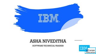 ASHA NIVEDITHA
SOFTWARE TECHNICAL TRAINER
 