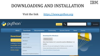 DOWNLOADING AND INSTALLATION
Visit the link https://www.python.org
 